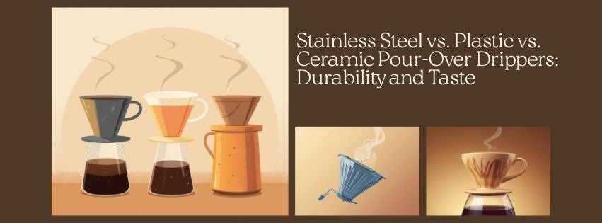 Stainless Steel vs. Plastic vs. Ceramic Pour-Over Drippers: Durability and Taste